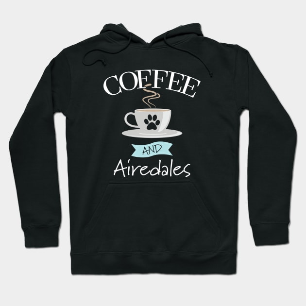 Airedale Terrier - Coffee And Airedales Hoodie by Kudostees